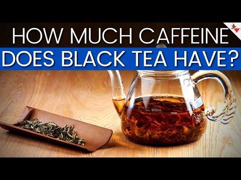 How Much Caffeine Does Black Tea Have? | Caffeine In Tea